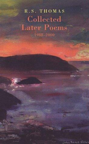 Collected Later Poems 1988-2000 by R.S. Thomas, R.S. Thomas