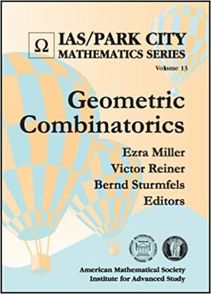 Geometric Combinatorics by Bernd Sturmfels, Victor Reiner, Ezra Miller