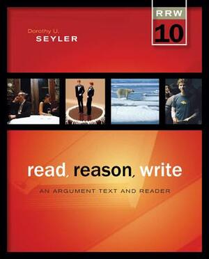 Read Reason Write: An Argument Text and Reader by Dorothy U. Seyler