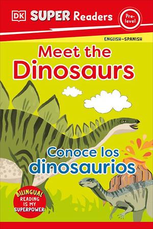 Meet the Dinosaurs Conoce los dinosaurinos by Isabel C. Mendoza