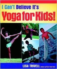 I Can't Believe It's Yoga For Kids by Peter Field Peck, Lisa Trivell