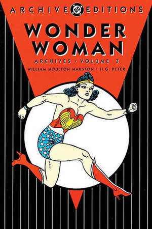 Wonder Woman Archives, Vol. 3 by William Moulton Marston, Frank Godwin, Les Daniels, Harry G. Peter