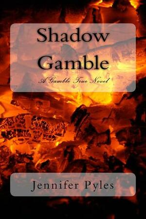 Shadow Gamble (A Gamble True Novel) by Jennifer Pyles