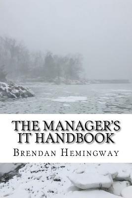 The Manager's IT Handbook: A Layman's Guide to Information Technology by Brendan Hemingway
