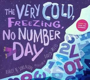 The Very Cold, Freezing, No-Number Day by Ashley Sorenson, David W. Miles