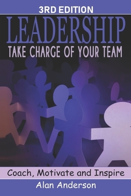 Leadership: Take Charge of Your Team: Coach, Motivate and Inspire by Alan Anderson