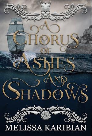 A Chorus of Ashes and Shadows by Melissa Karibian