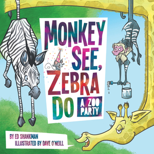 Monkey See, Zebra Do: A Zoo Party by Ed Shankman