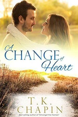 A Change of Heart by T.K. Chapin, T.K. Chapin