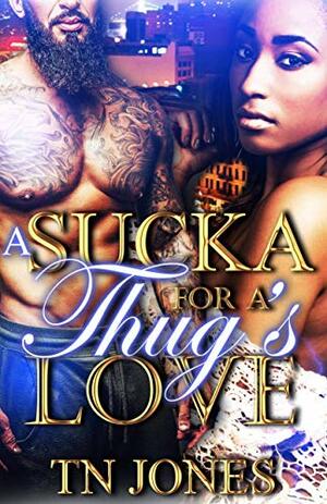 A Sucka For A Thug's Love by T.N. Jones