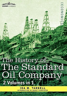 The History of the Standard Oil Company ( 2 Volumes in 1) by Danny Schechter, Ida M. Tarbell