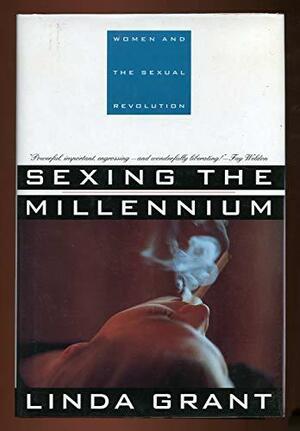 Sexing The Millennium: Women And The Sexual Revolution by Linda Grant