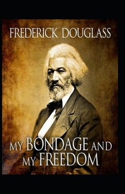 My Bondage and My Freedom Illustrated by Frederick Douglass