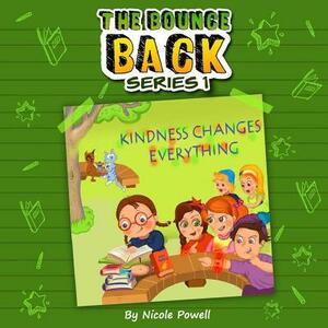 Kindness Changes Everything: The Bounce Back Series 1 by Nicole Powell