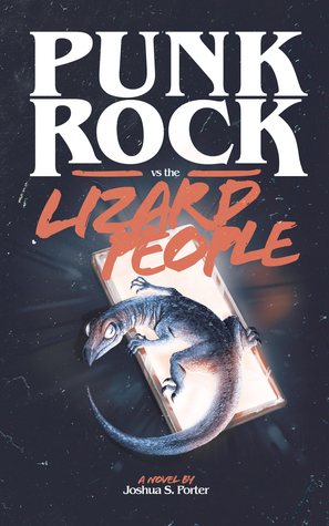Punk Rock vs. the Lizard People by Joshua S. Porter