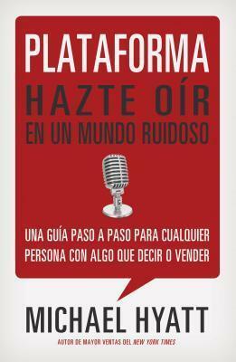 Plataforma: Hazte Oír en un Mundo Ruidoso by Michael Hyatt