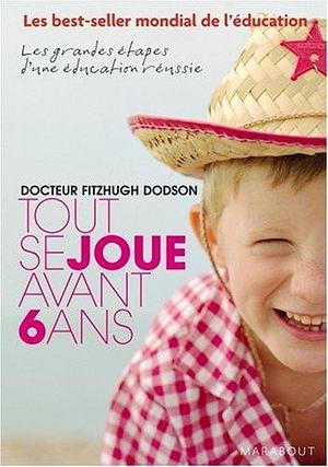 tout se joue avant 6 ans by Fitzhugh Dodson, Fitzhugh Dodson