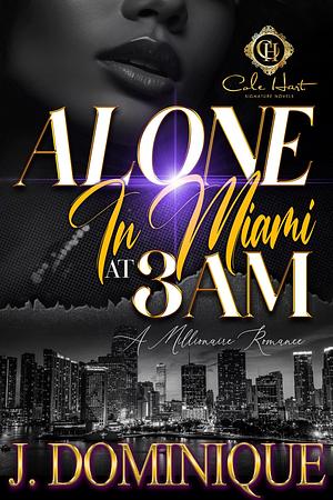 Alone In Miami At 3AM: A Millionaire Romance by J. Dominique, J. Dominique