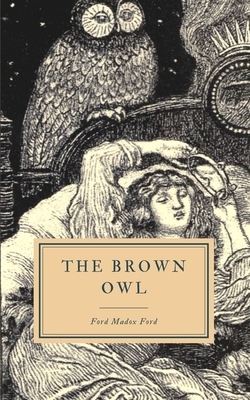 The Brown Owl by Ford Madox Ford