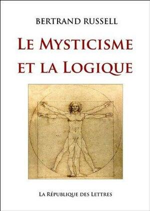 Le Mysticisme et la Logique: Platon, Socrate, Héraclite, Parménide, Hegel, Bergson by Bertrand Russell