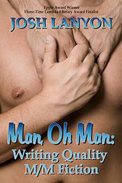 Man, Oh Man!Writing Quality M/M Fiction by Josh Lanyon
