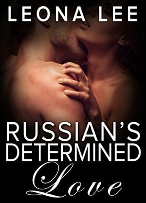 Russian's Determined Love by Leona Lee