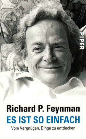 Es Ist So Einfach. Vom Vergnügen, Dinge Zu Entdecken by Richard P. Feynman