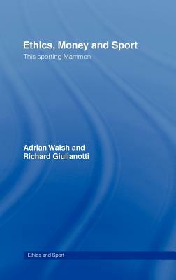 Ethics, Money and Sport: This Sporting Mammon by Richard Giulianotti, Adrian Walsh