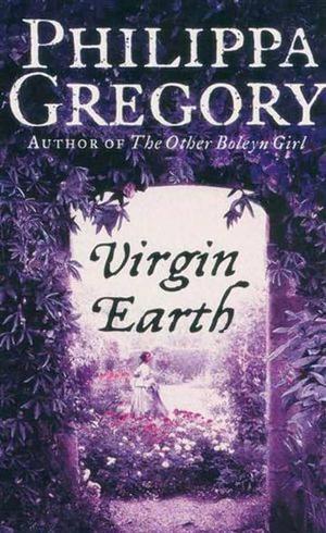 Virgin Earth by Philippa Gregory, Philippa Gregory