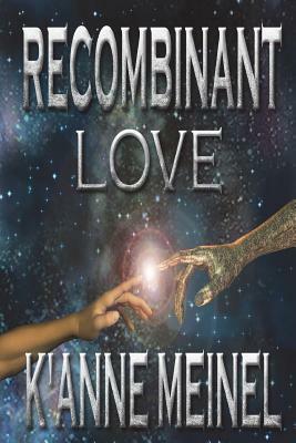 Recombinant Love by K'Anne Meinel