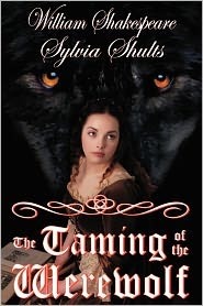 The Taming of the Werewolf by Sylvia Shults, William Shakespeare