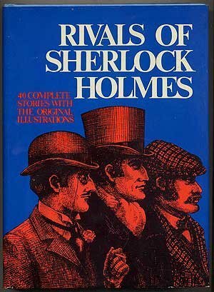 Rivals of Sherlock Holmes: Forty Stories of Crime and Detection from Original Illustrated Magazines by Grant Allen, Fred M. White, Clarence Rook, L.T. Meade, Robert Eustace, C.I. Pirkis, Robert Barr, Alan K. Russell, Clifford Halifax, Arthur Morrison, Arnold Bennett, Newton MacTavish, Richard Harding Davis, Baroness Orczy, Arthur Conan Doyle, H.G. Wells