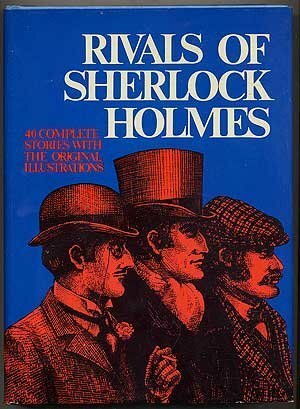 Rivals of Sherlock Holmes: Forty Stories of Crime and Detection from Original Illustrated Magazines by Grant Allen, Fred M. White, Clarence Rook, L.T. Meade, Robert Eustace, C.I. Pirkis, Robert Barr, Arthur Conan Doyle, Alan K. Russell, Clifford Halifax, Arthur Morrison, Arnold Bennett, Newton MacTavish, Richard Harding Davis, Baroness Orczy, H.G. Wells