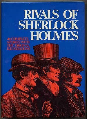 Rivals of Sherlock Holmes: Forty Stories of Crime and Detection from Original Illustrated Magazines by L.T. Meade, C.I. Pirkis, Clarence Rook, Richard Harding Davis, Arnold Bennett, Robert Eustace, Arthur Morrison, Alan K. Russell, Baroness Orczy, Newton MacTavish, Arthur Conan Doyle, Fred M. White, H.G. Wells, Grant Allen, Clifford Halifax, Robert Barr