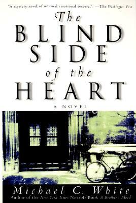 The Blind Side of the Heart by Michael C. White