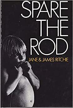 Spare the Rod by James Ritchie, Jane Beaglehole Ritchie