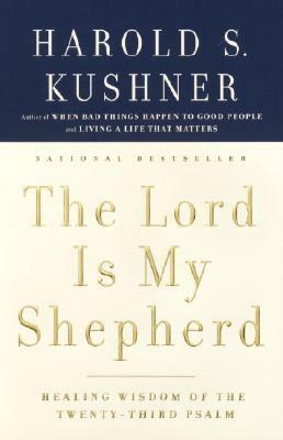 The Lord Is My Shepherd: Healing Wisdom of the Twenty-Third Psalm by Harold S. Kushner