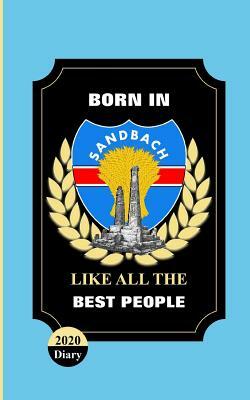 Born In Sandbach Like All The Best People: 2020 Diary by Shayley Stationery Books