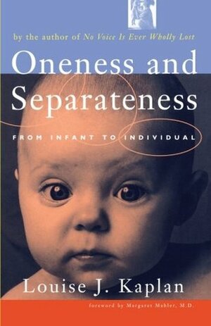 Oneness and Separateness: From Infant to Individual by Louise J. Kaplan, Kaplan Inc.