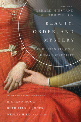 Beauty, Order, and Mystery: A Christian Vision of Human Sexuality by 