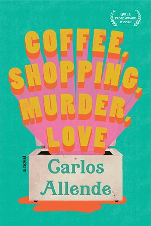 Coffee, Shopping, Murder, Love by Carlos Allende