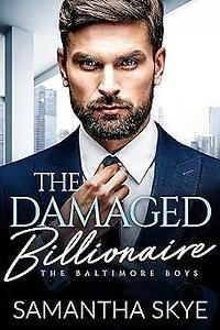 The Damaged Billionaire by Samantha Skye