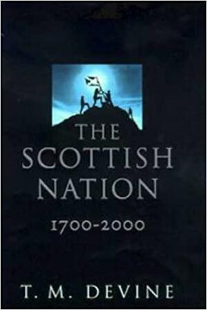 The Scottish Nation, 1700 - 2000 by T.M. Devine