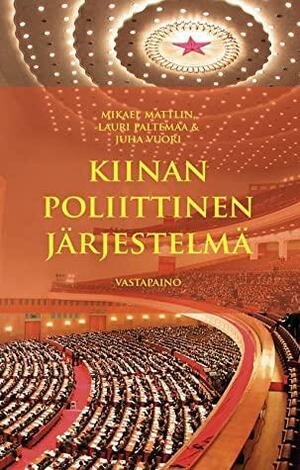 Kiinan poliittinen järjestelmä by Lauri Paltemaa, Mikael Mattlin, Juha A. Vuori