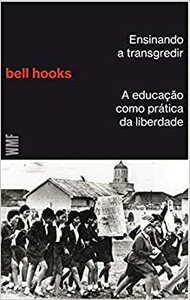 Ensinando a Transgredir: A Educação Como Prática da Liberdade by bell hooks