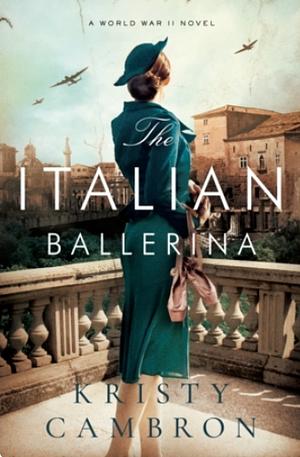 The Italian Ballerina by Kristy Cambron