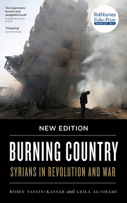 Burning Country: Syrians in Revolution and War by Robin Yassin-Kassab