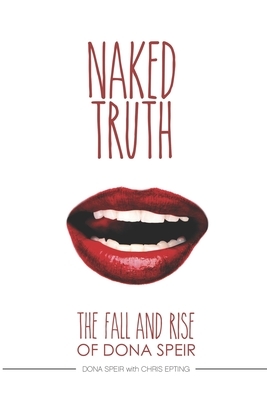 The Naked Truth: The Fall and Rise of Dona Speir by Chris Epting, Dona Speir