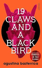 19 claws and a black bird  by Agustina Bazterrica