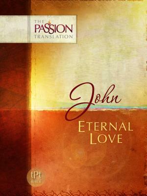 John: Eternal Love: Passion Translation by Brian Simmons